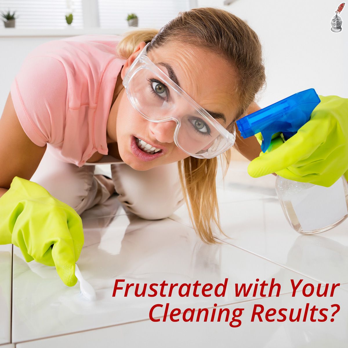Frustated with Your Cleaning Results?